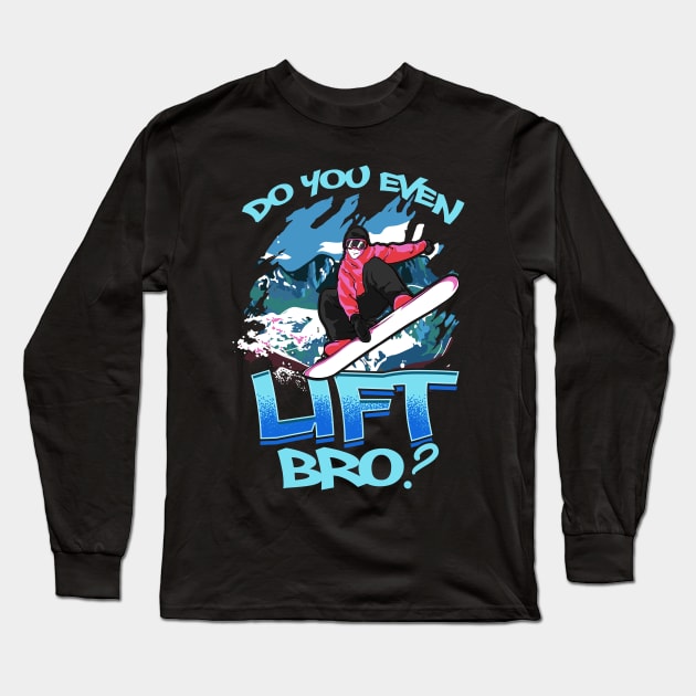 Do You Even Lift Bro Ski/Snowboard Ski Lift Pun Long Sleeve T-Shirt by theperfectpresents